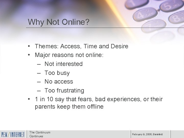 Why Not Online? • Themes: Access, Time and Desire • Major reasons not online:
