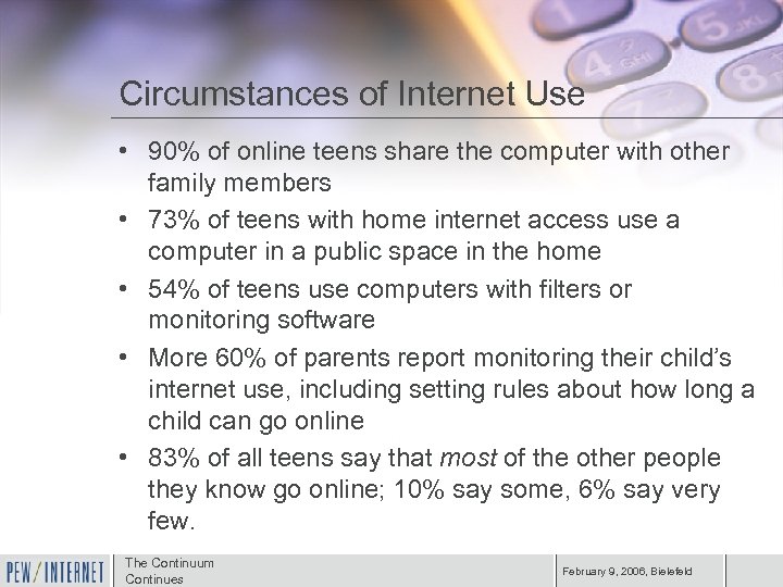 Circumstances of Internet Use • 90% of online teens share the computer with other
