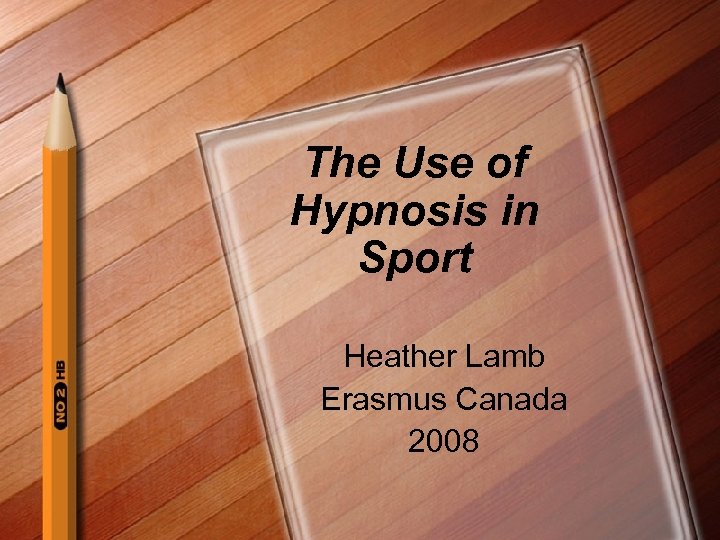 The Use of Hypnosis in Sport Heather Lamb Erasmus Canada 2008 