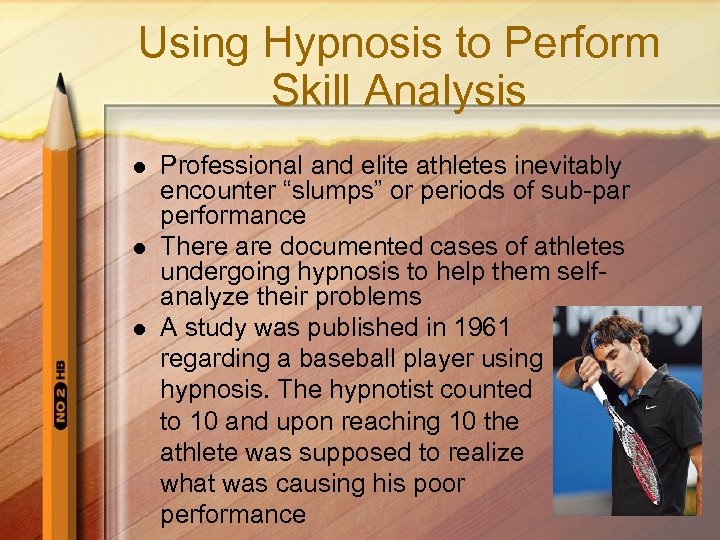 Using Hypnosis to Perform Skill Analysis l l l Professional and elite athletes inevitably