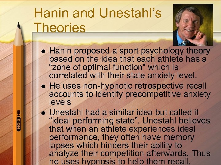 Hanin and Unestahl’s Theories l l l Hanin proposed a sport psychology theory based