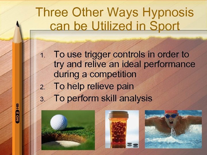 Three Other Ways Hypnosis can be Utilized in Sport 1. 2. 3. To use