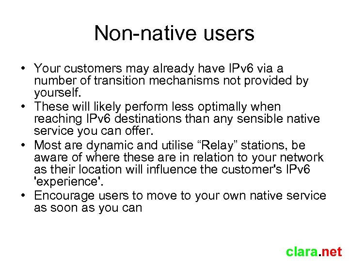 Non-native users • Your customers may already have IPv 6 via a number of