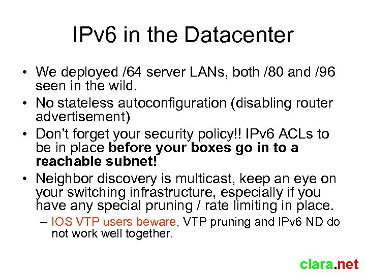 IPv 6 in the Datacenter • We deployed /64 server LANs, both /80 and