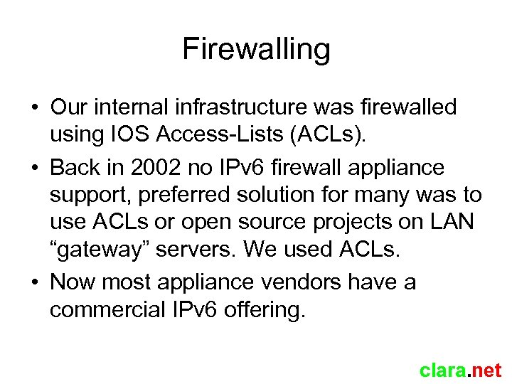 Firewalling • Our internal infrastructure was firewalled using IOS Access-Lists (ACLs). • Back in