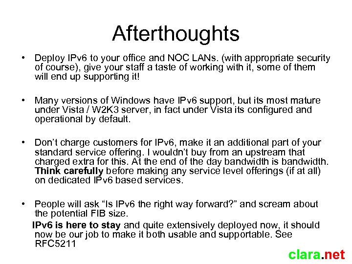 Afterthoughts • Deploy IPv 6 to your office and NOC LANs. (with appropriate security
