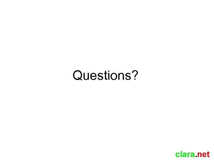 Questions? clara. net 