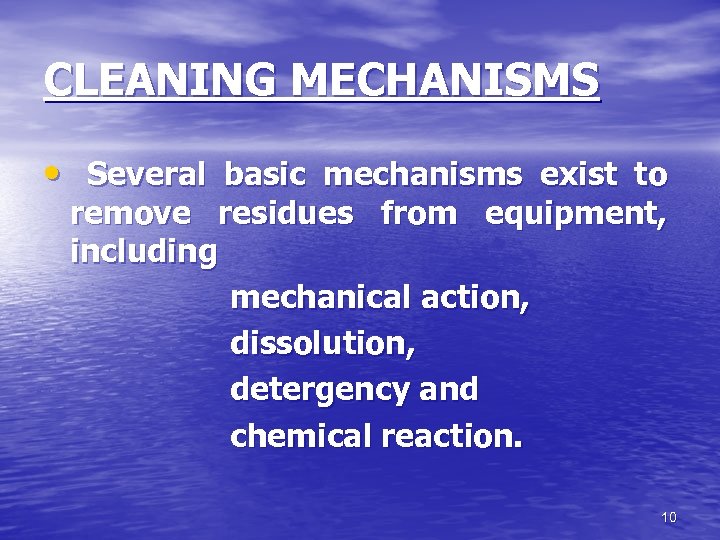 CLEANING MECHANISMS • Several basic mechanisms exist to remove residues from equipment, including mechanical