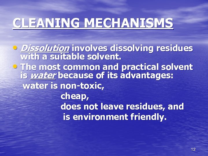 CLEANING MECHANISMS • Dissolution involves dissolving residues with a suitable solvent. • The most