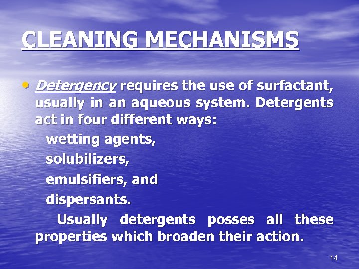 CLEANING MECHANISMS • Detergency requires the use of surfactant, usually in an aqueous system.