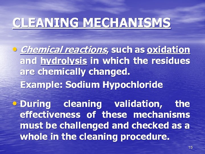 CLEANING MECHANISMS • Chemical reactions, such as oxidation and hydrolysis in which the residues