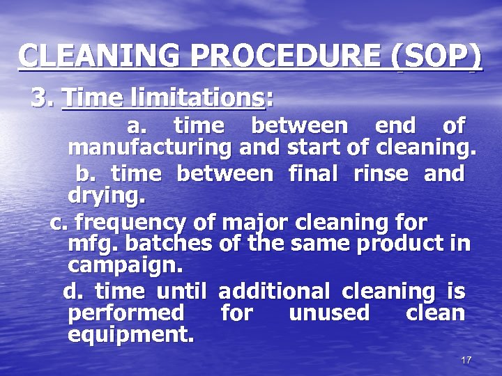 CLEANING PROCEDURE (SOP) 3. Time limitations: a. time between end of manufacturing and start