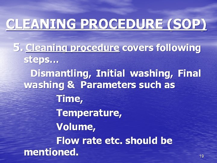 CLEANING PROCEDURE (SOP) 5. Cleaning procedure covers following steps… Dismantling, Initial washing, Final washing