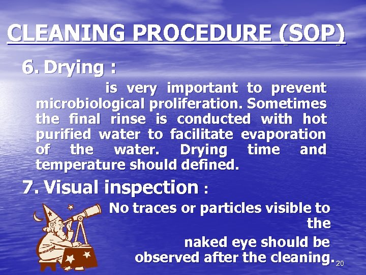 CLEANING PROCEDURE (SOP) 6. Drying : is very important to prevent microbiological proliferation. Sometimes