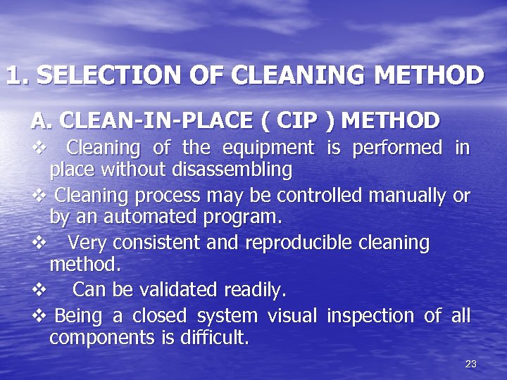 1. SELECTION OF CLEANING METHOD A. CLEAN-IN-PLACE ( CIP ) METHOD v Cleaning of