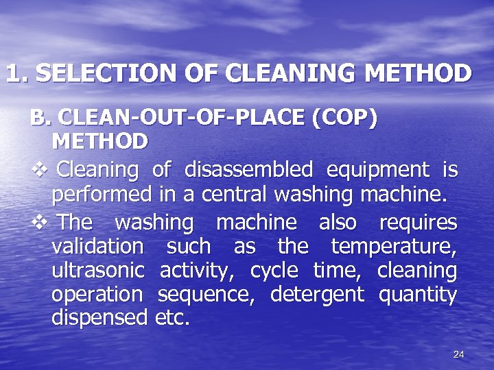 1. SELECTION OF CLEANING METHOD B. CLEAN-OUT-OF-PLACE (COP) METHOD v Cleaning of disassembled equipment