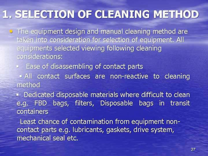 1. SELECTION OF CLEANING METHOD • The equipment design and manual cleaning method are