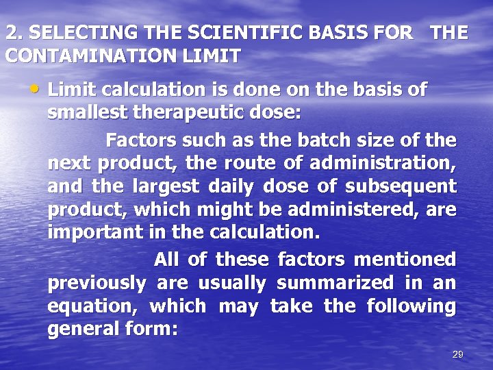 2. SELECTING THE SCIENTIFIC BASIS FOR THE CONTAMINATION LIMIT • Limit calculation is done