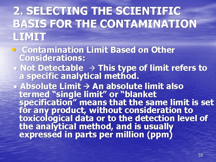 2. SELECTING THE SCIENTIFIC BASIS FOR THE CONTAMINATION LIMIT • Contamination Limit Based on