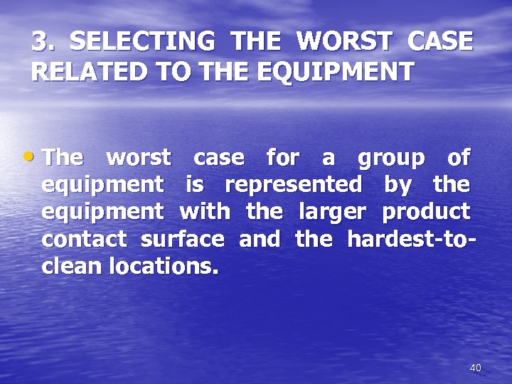 3. SELECTING THE WORST CASE RELATED TO THE EQUIPMENT • The worst case for