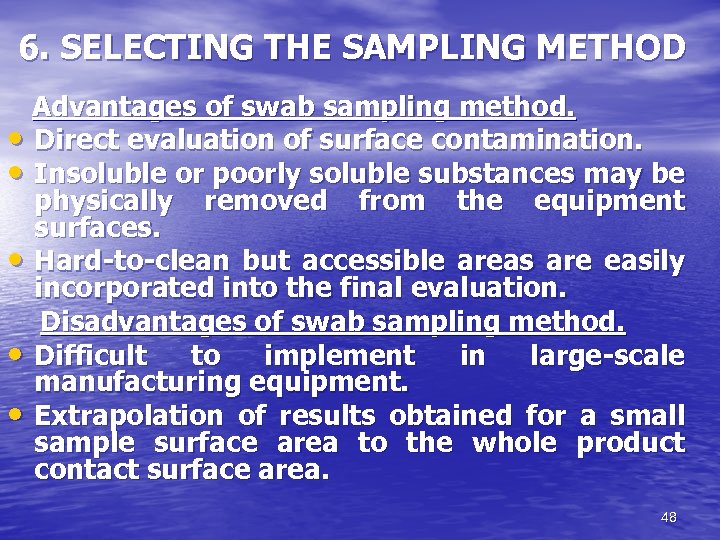 6. SELECTING THE SAMPLING METHOD Advantages of swab sampling method. • Direct evaluation of