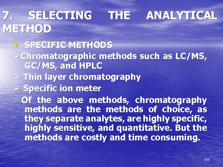 7. SELECTING METHOD THE ANALYTICAL • SPECIFIC METHODS ØChromatographic methods such as LC/MS, GC/MS,