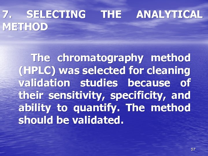 7. SELECTING METHOD THE ANALYTICAL The chromatography method (HPLC) was selected for cleaning validation