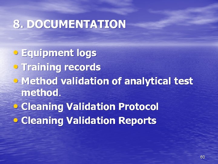 8. DOCUMENTATION • Equipment logs • Training records • Method validation of analytical test