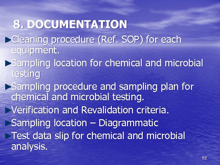 8. DOCUMENTATION Cleaning procedure (Ref. SOP) for each equipment. Sampling location for chemical and