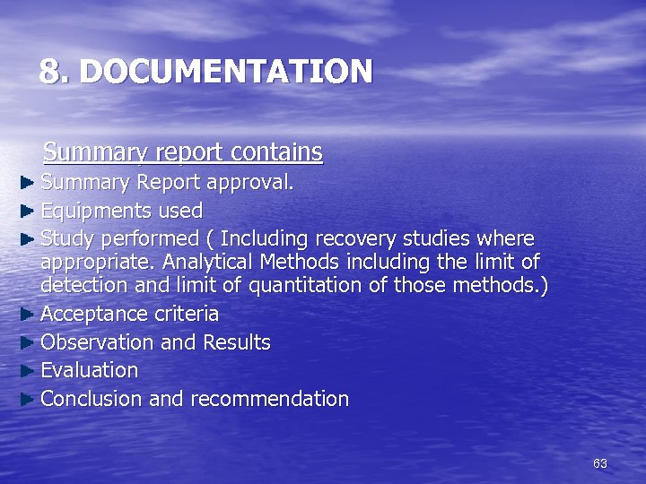 8. DOCUMENTATION Summary report contains Summary Report approval. Equipments used Study performed ( Including