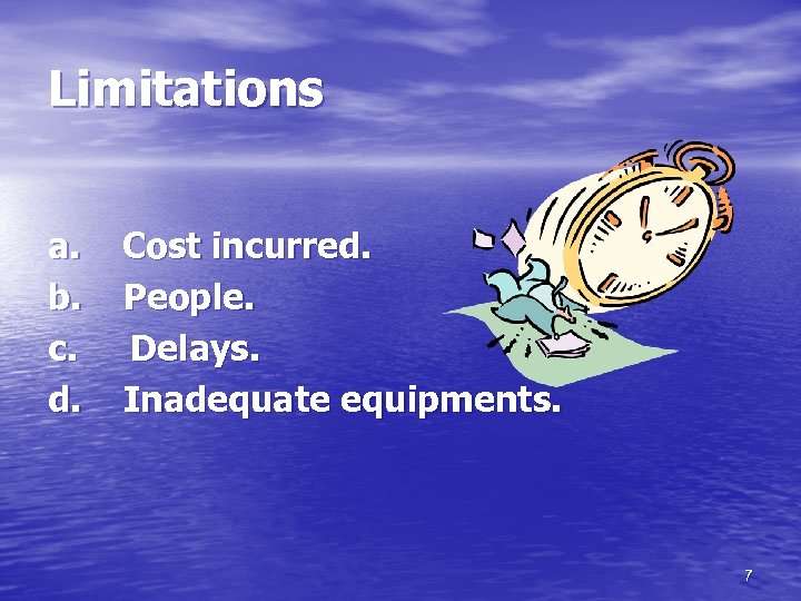 Limitations a. Cost incurred. b. People. c. Delays. d. Inadequate equipments. 7 