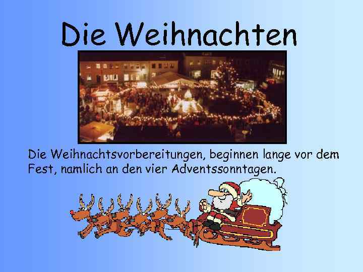 Die Weihnachten Die Weihnachtsvorbereitungen, beginnen lange vor dem Fest, namlich an den vier Adventssonntagen.