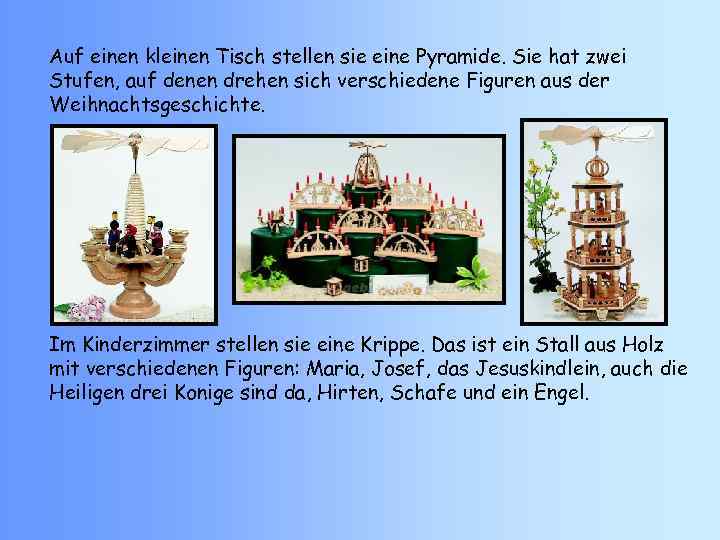 Auf einen kleinen Tisch stellen sie eine Pyramide. Sie hat zwei Stufen, auf denen