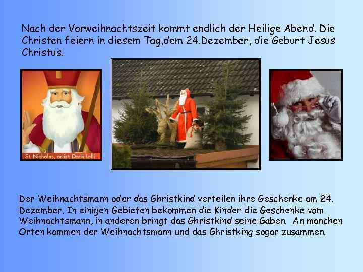 Nach der Vorweihnachtszeit kommt endlich der Heilige Abend. Die Christen feiern in diesem Tag,