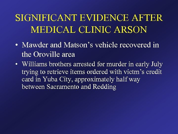 SIGNIFICANT EVIDENCE AFTER MEDICAL CLINIC ARSON • Mawder and Matson’s vehicle recovered in the