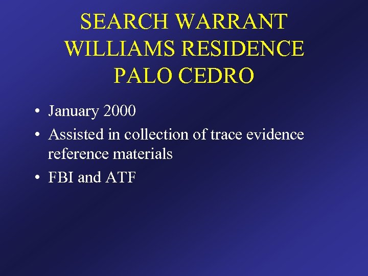 SEARCH WARRANT WILLIAMS RESIDENCE PALO CEDRO • January 2000 • Assisted in collection of