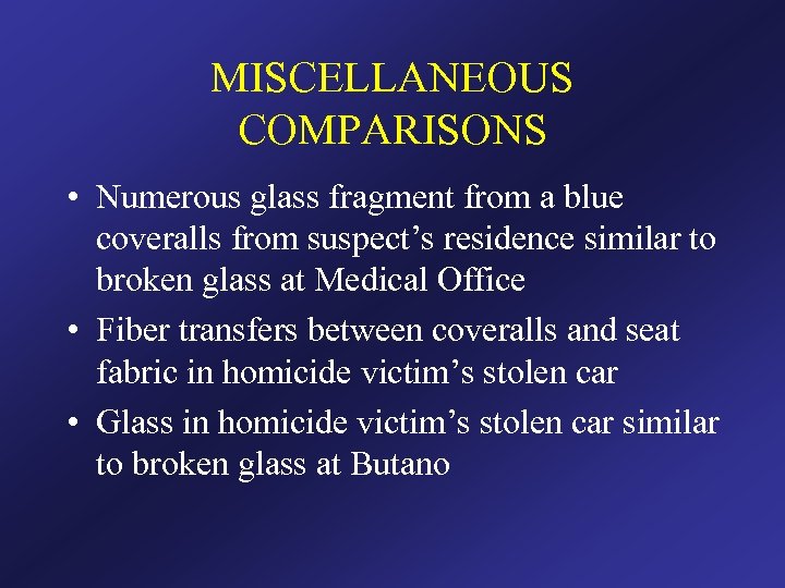 MISCELLANEOUS COMPARISONS • Numerous glass fragment from a blue coveralls from suspect’s residence similar