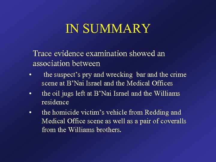 IN SUMMARY Trace evidence examination showed an association between • • • the suspect’s