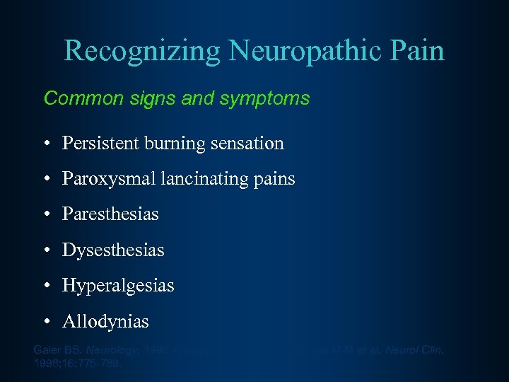 Recognizing Neuropathic Pain Common signs and symptoms • Persistent burning sensation • Paroxysmal lancinating
