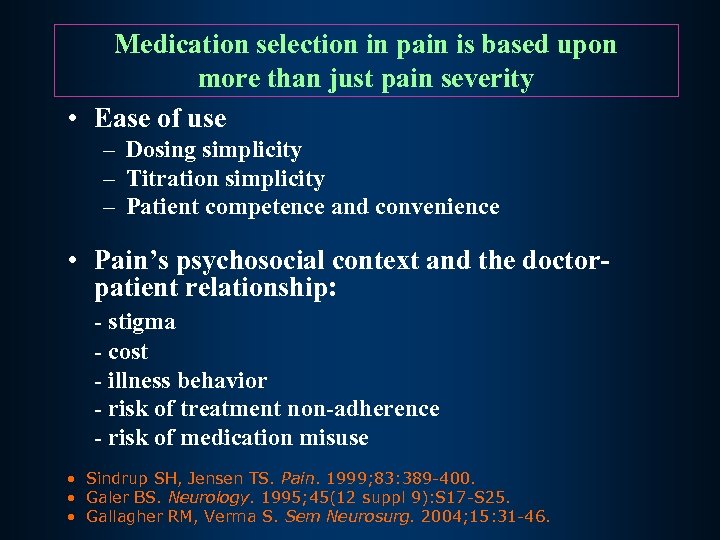 Medication selection in pain is based upon more than just pain severity • Ease