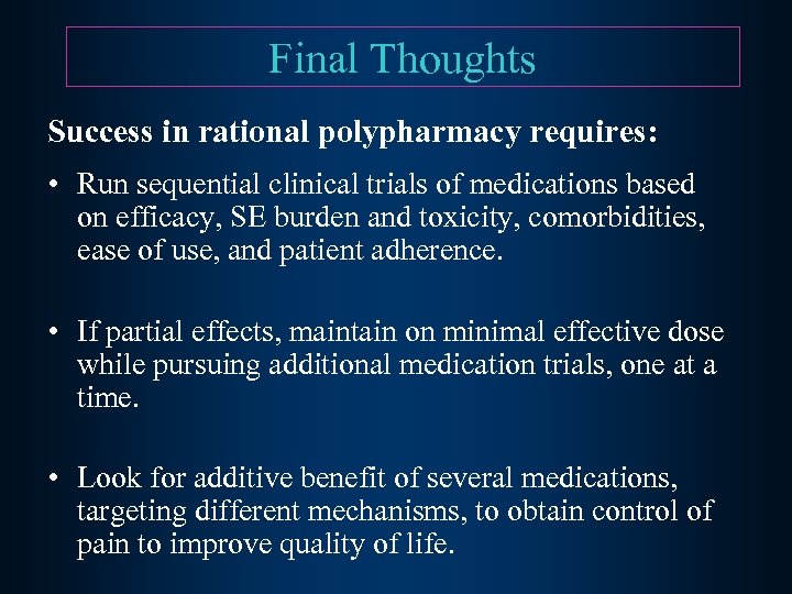 Final Thoughts Success in rational polypharmacy requires: • Run sequential clinical trials of medications