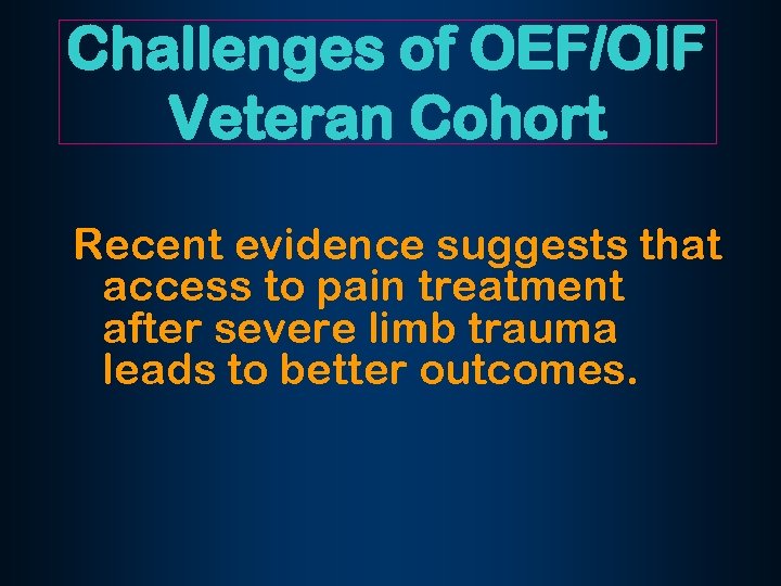 Challenges of OEF/OIF Veteran Cohort Recent evidence suggests that access to pain treatment after