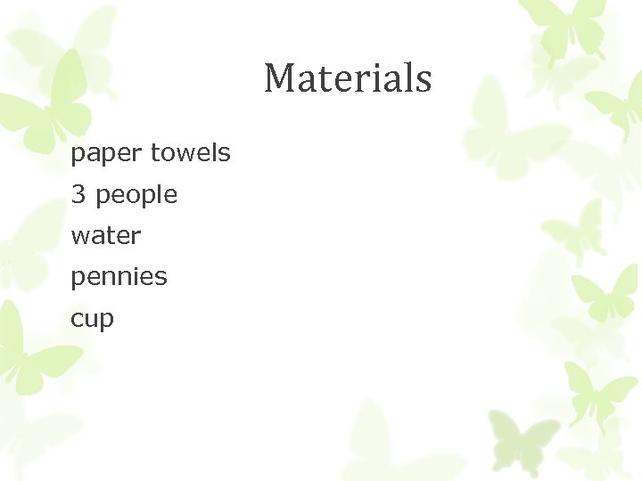 Materials paper towels 3 people water pennies cup 
