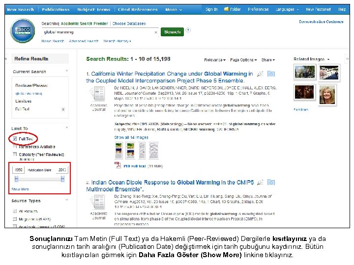 Sonuçlarınızı Tam Metin (Full Text) ya da Hakemli (Peer-Reviewed) Dergilerle kısıtlayınız ya da sonuçlarınızın