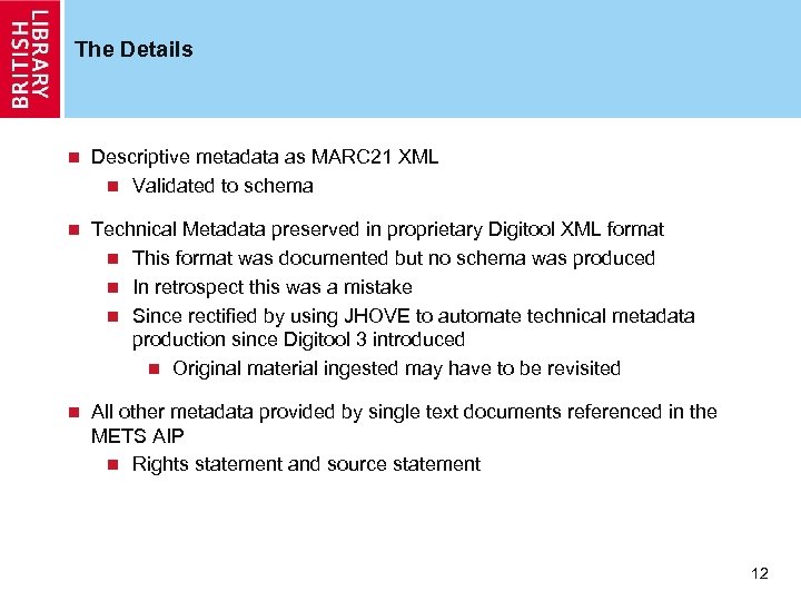 The Details n Descriptive metadata as MARC 21 XML n Validated to schema n