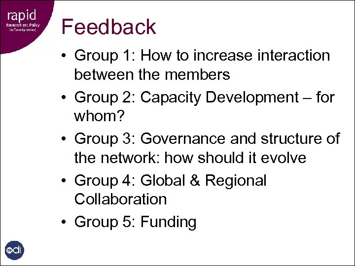 Feedback • Group 1: How to increase interaction between the members • Group 2: