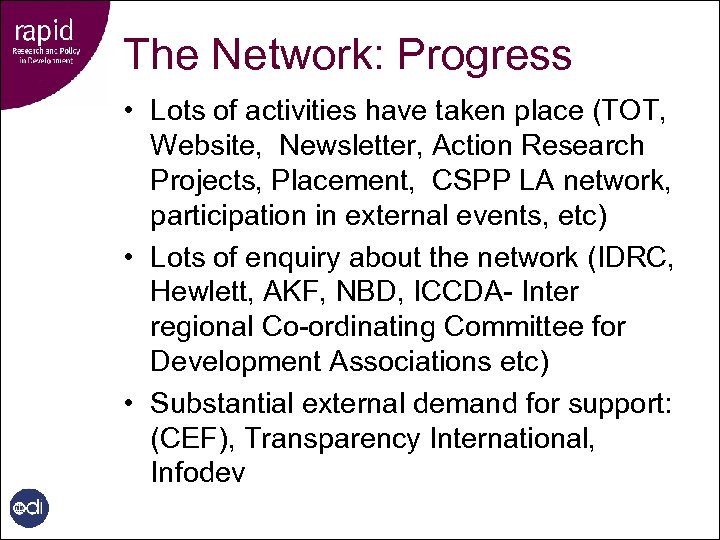 The Network: Progress • Lots of activities have taken place (TOT, Website, Newsletter, Action