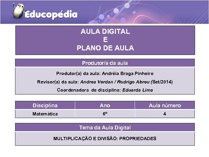 AULA DIGITAL E PLANO DE AULA Produtor/a da aula Produtor(a) da aula: Andréia Braga