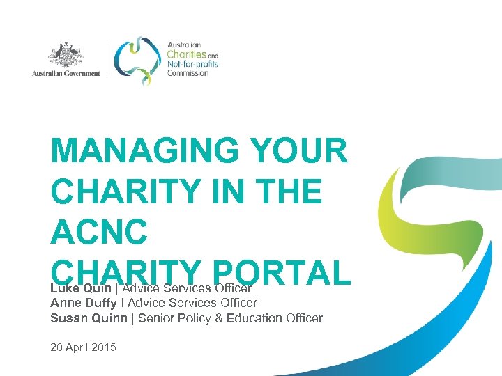 MANAGING YOUR CHARITY IN THE ACNC CHARITY PORTAL Luke Quin | Advice Services Officer