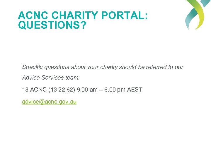 ACNC CHARITY PORTAL: QUESTIONS? Specific questions about your charity should be referred to our